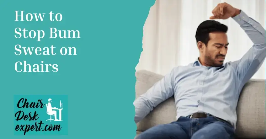 How to Stop Bum Sweat on Chairs