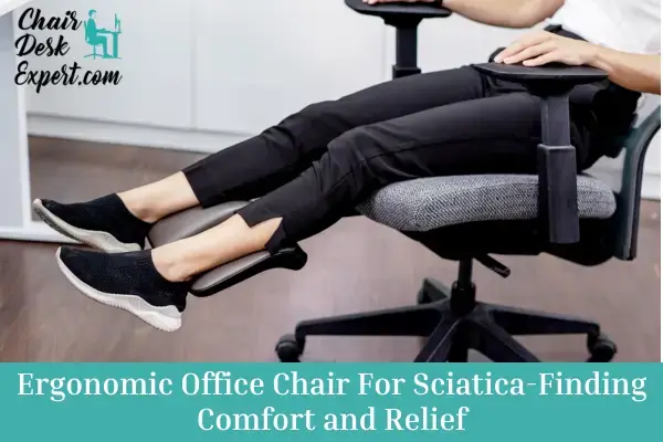 Ergonomic Office Chair For Sciatica-Finding Comfort and Relief