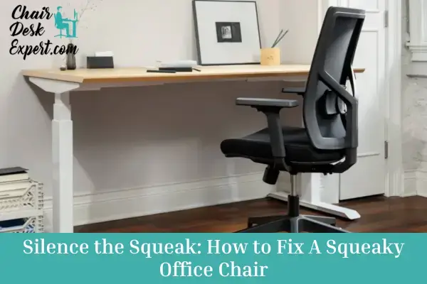 Silence the Squeak How to Fix A Squeaky Office Chair
