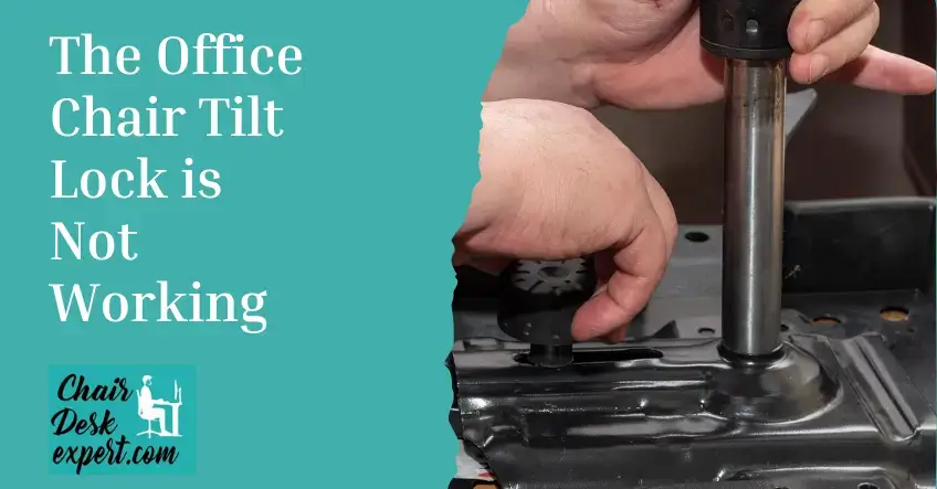 The Office Chair Tilt Lock is Not Working