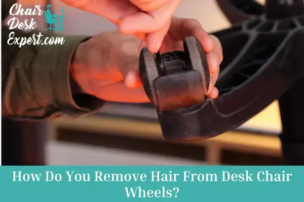 How Do You Remove Hair From Desk Chair Wheels