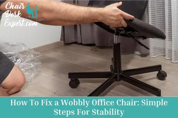 How To Fix a Wobbly Office Chair Simple Steps For Stability