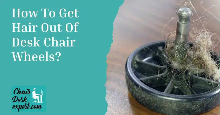 How To Get Hair Out Of Desk Chair Wheels