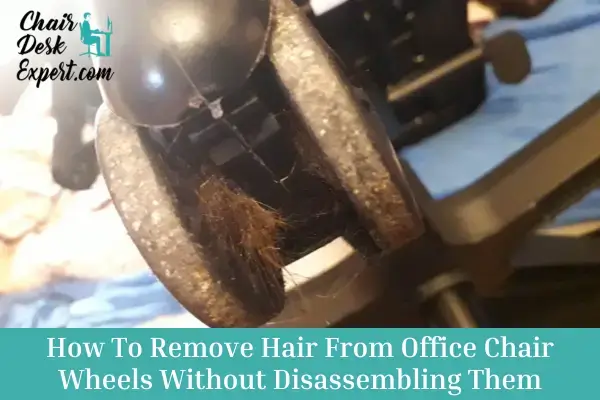 How to Remove Hair from Office Chair Wheels Without Disassembling Them