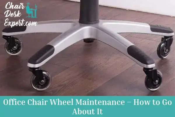 Office Chair Wheel Maintenance – How to Go About It