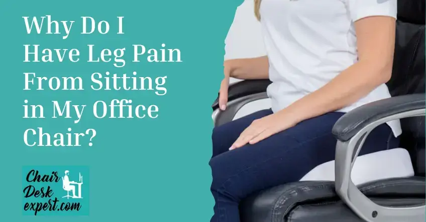 Why Do I Have Leg Pain From Sitting in My Office Chair