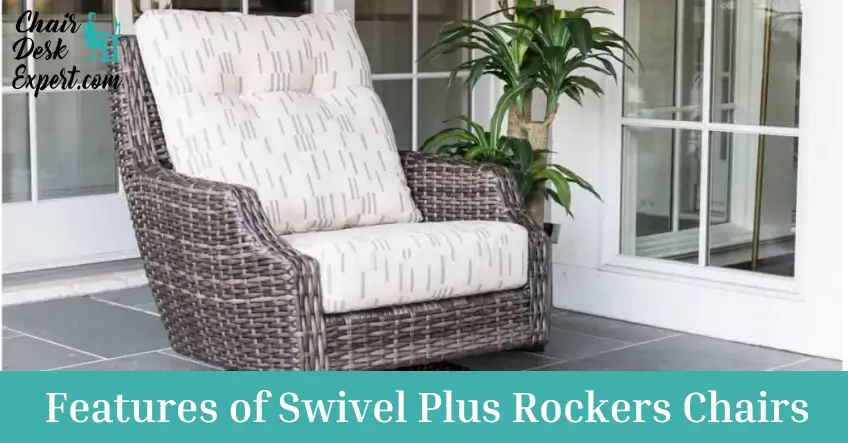 Features of Swivel Plus Rockers Chairs