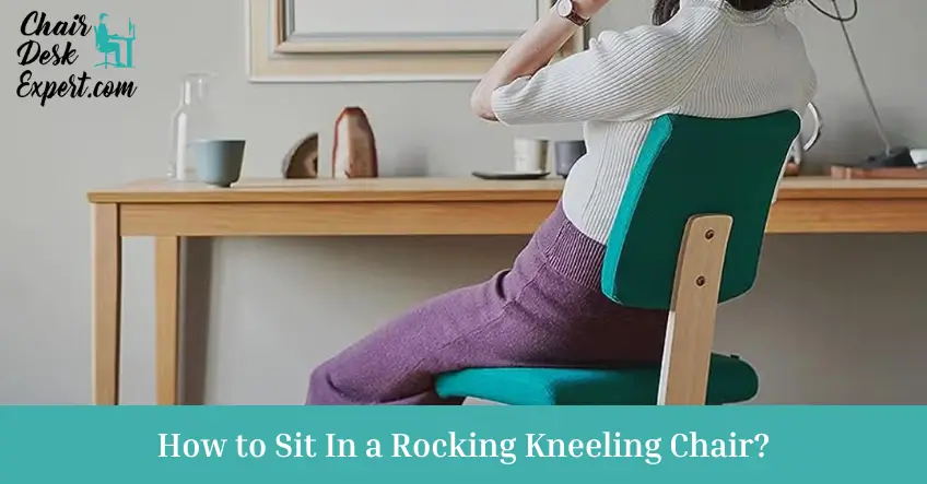 How to Sit In a Rocking Kneeling Chair