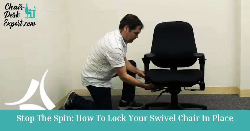 Stop The Spin How To Lock Your Swivel Chair In Place