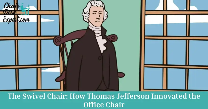 The Swivel Chair How Thomas Jefferson Innovated the Office Chair