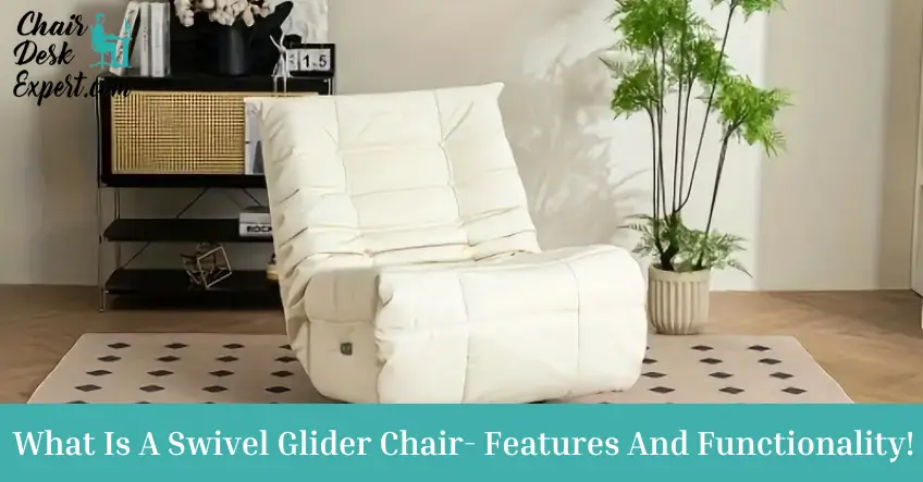 What Is A Swivel Glider Chair- Features And Functionality