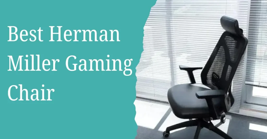 Best Herman Miller Gaming Chair to choose